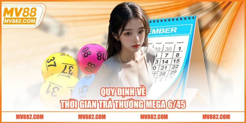 Quy định về thời gian trả thưởng Mega 6/45